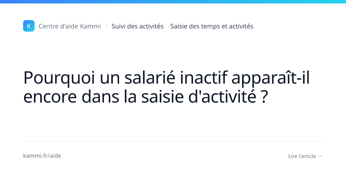 Pourquoi un salarié inactif apparaît-il encore dans la saisie d ...